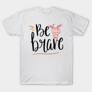 Be Brave Little Bunny Be Brave T-Shirt